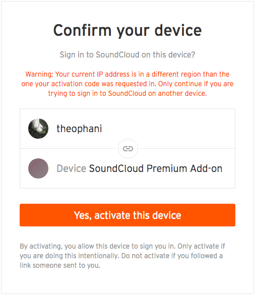 Screenshot. Title: Confirm your device. Subtitle: Sign in to SoundCloud on this device? Under the title and subtitle is the following text: “Warning: your current IP address is in a different region than the one your activation code was requested in. Only continue if you are trying to sign in to SoundCloud on another device.”